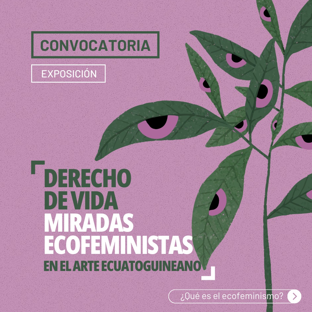CONVOCATORIA Derecho de vida Miradas ecofeministas en el arte ecuatoguineano